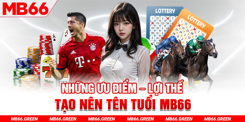Những ưu điểm – lợi thế tạo nên tên tuổi MB66
